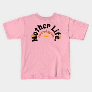 mother life powered by love Kids T-Shirt